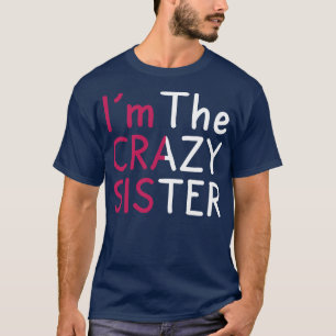 Funny Im Crazy Sister T-Shirt