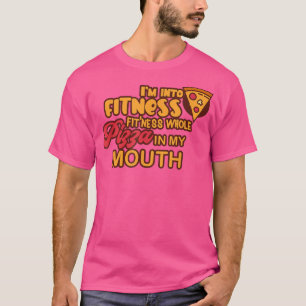Funny Im Fitness Pizza in meiner Mundpfeife T-Shirt