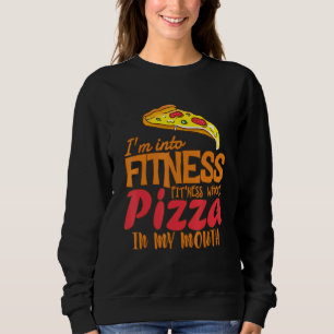 Funny I'm Into Fitness Whole Pizza In My Mouth Piz Sweatshirt