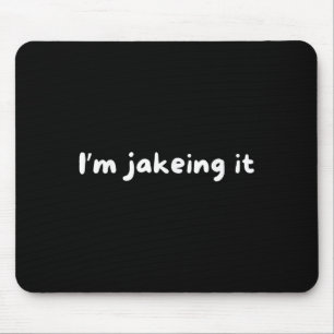 Funny Im Jakeing It Trendy Meme Mousepad
