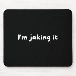 Funny Im Jaking It Trendy Meme Mousepad
