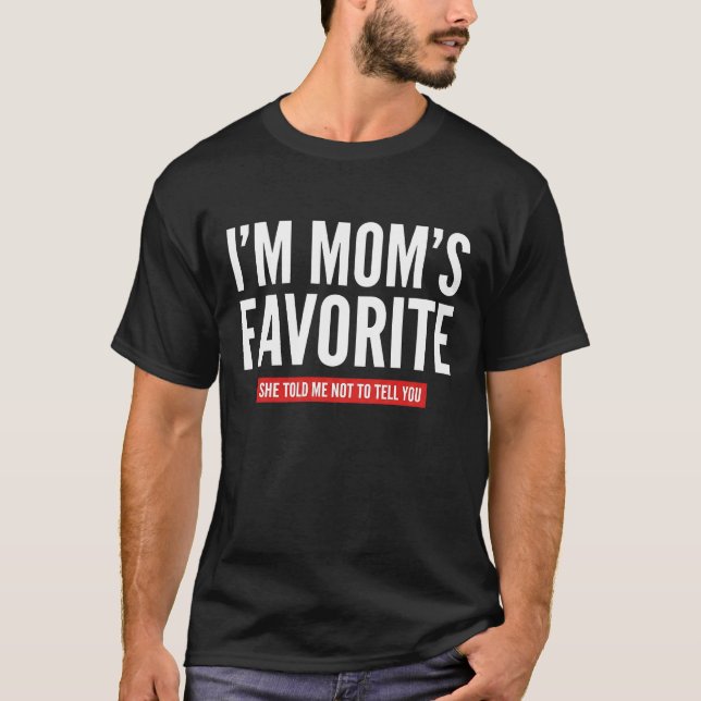 funny I'm Mom's Favorite Son Daughter Siblings T-Shirt (Vorderseite)