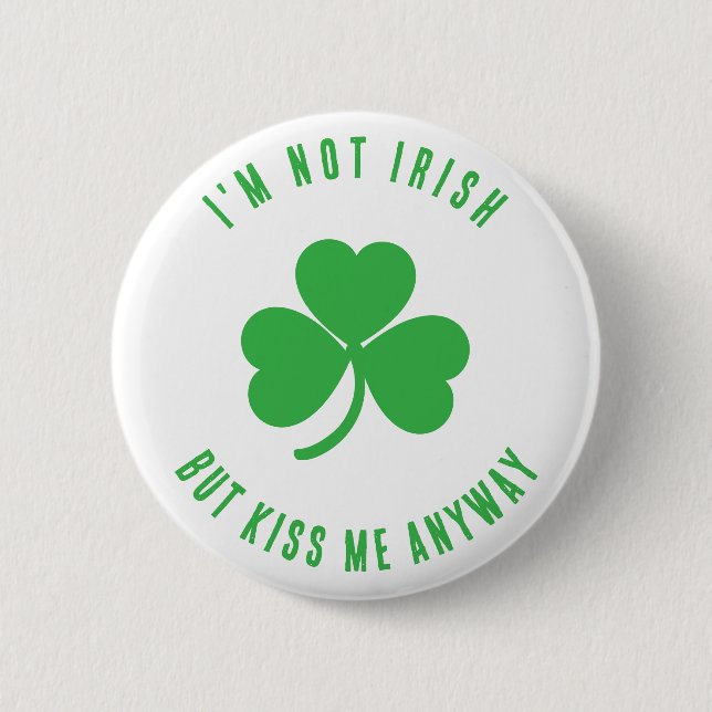 Funny I'm Not Irish Kiss Me Anyway Saint Patrick   Button (Vorderseite)