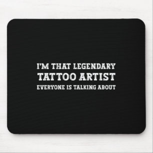 Funny Im That Legendary Tattoo Artist Mousepad