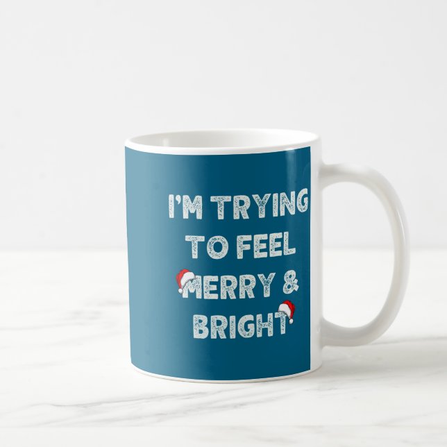 Funny I'm Trying To Feel Merry And Bright Matching Kaffeetasse (Rechts)