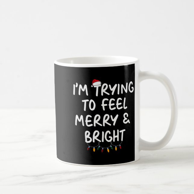 Funny I'm Trying To Feel Merry Xmas Bright Matchin Kaffeetasse (Rechts)