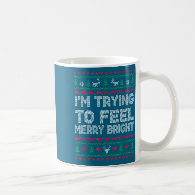 Funny I'm Trying To Feel Merry Xmas Bright Matchin Kaffeetasse (Rechts)
