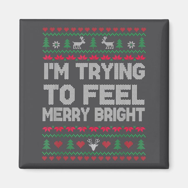 Funny I'm Trying To Feel Merry Xmas Bright Matchin Magnet (Vorne)