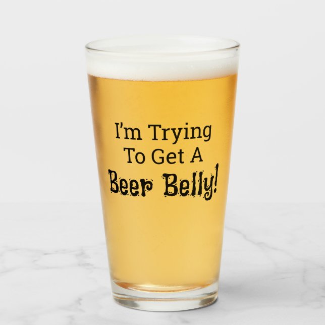 Funny I'm Trying to Get a Beer Belly! Glass Cup Glas (Vorne (Gefüllt))