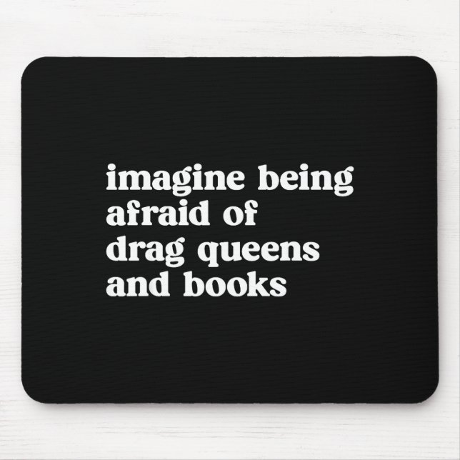 Funny Imagine Being Afraid Of Drag Queens And Book Mousepad (Vorne)