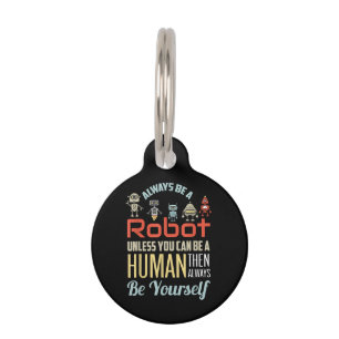 Funny immer ein Roboter sein, wenn Sie nicht ein M Haustiermarke
