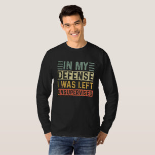 Funny In meiner Verteidigung wurde er unbeaufsicht T-Shirt