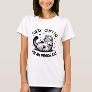 Funny Indoor Cat Quote Clipart Sorry I can't Go T-Shirt