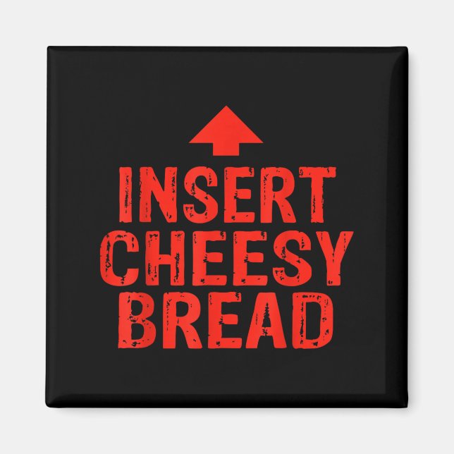 Funny Insert Cheesy Bread Meme Foodie Men Women  Magnet (Vorne)