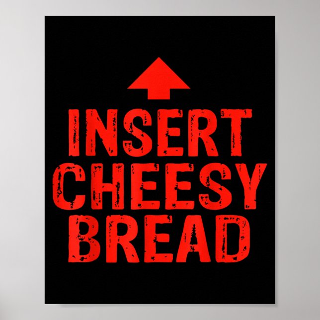 Funny Insert Cheesy Bread Meme Foodie Men Women  Poster (Vorne)