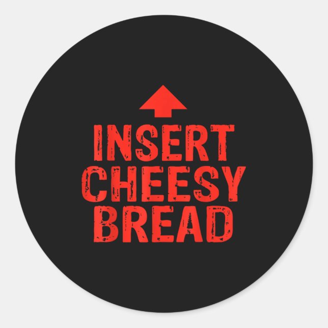 Funny Insert Cheesy Bread Meme Foodie Men Women  Runder Aufkleber (Vorderseite)