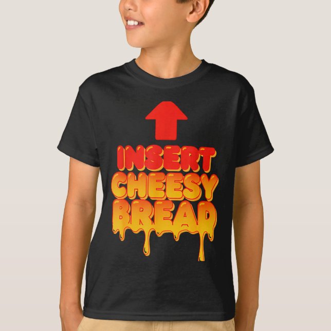 Funny Insert Cheesy Bread Meme Humor Food Lovers  T-Shirt (Vorderseite)
