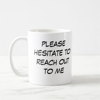 Funny Introvert Mug "Hesitate to Reach Out to me" Kaffeetasse