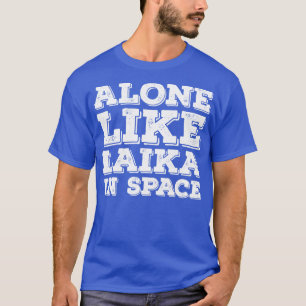 Funny Introvert Sprichwort allein wie Laika im Wel T-Shirt