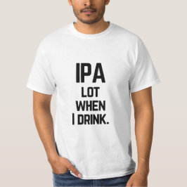 Funny IPA viel wenn ich IPA Bier Zitat trinke T-Shirt