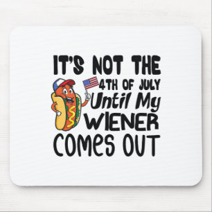 Funny ist nicht der 4. Juli bis mein Weiner Com Mousepad