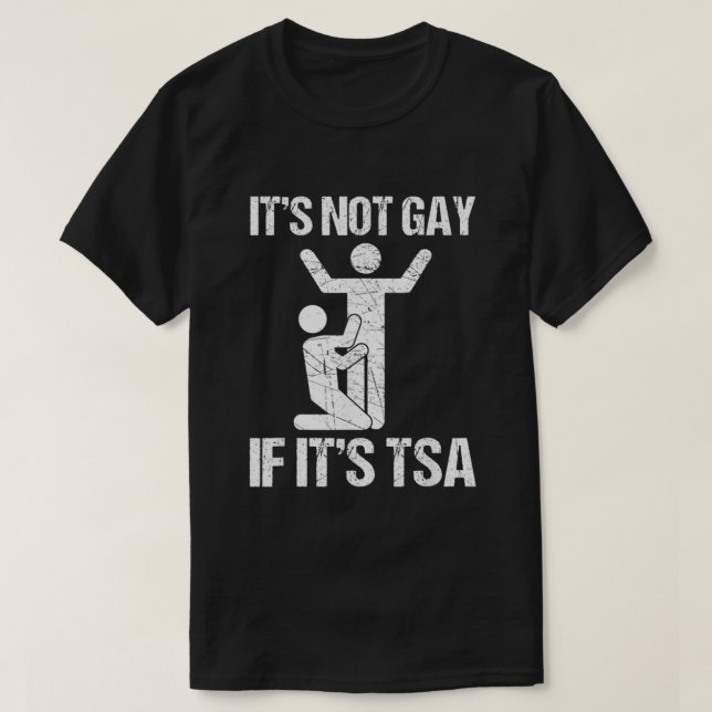 Funny It Is Not Gay If It Is TSA Security  T-Shirt (Design vorne)