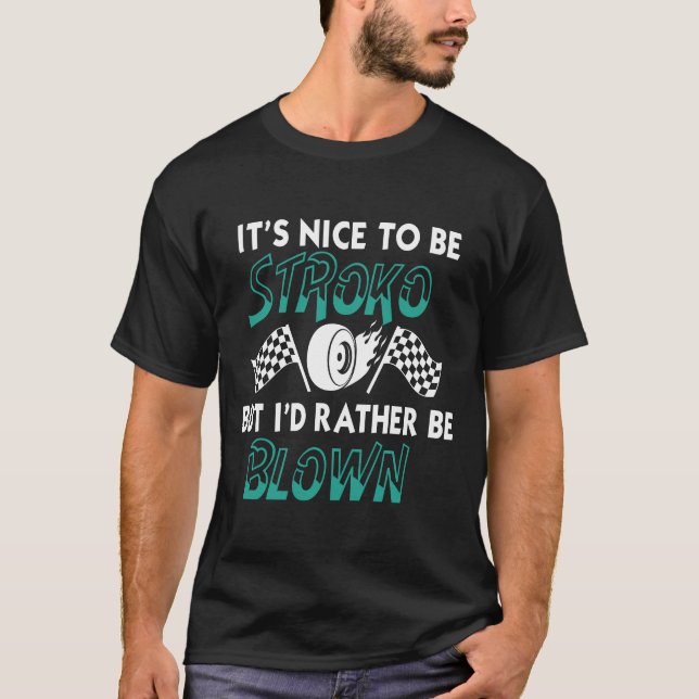 Funny It_s Nice To Be Stroked Drag Racing Quotes T T-Shirt (Vorderseite)