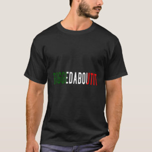 Funny Italian Redewendungen Fuggedaboutit T-Shirt