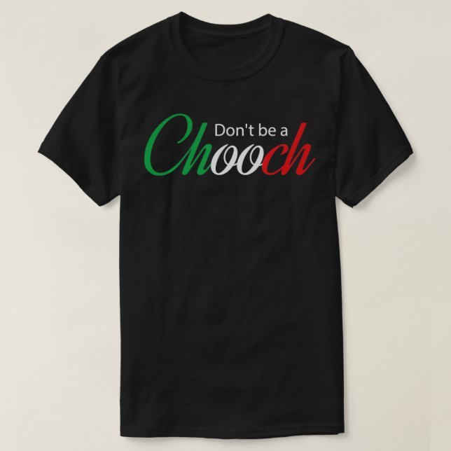 Funny Italy Spaß Zitat Donu2019t ein Chooch T-Shirt (Design vorne)