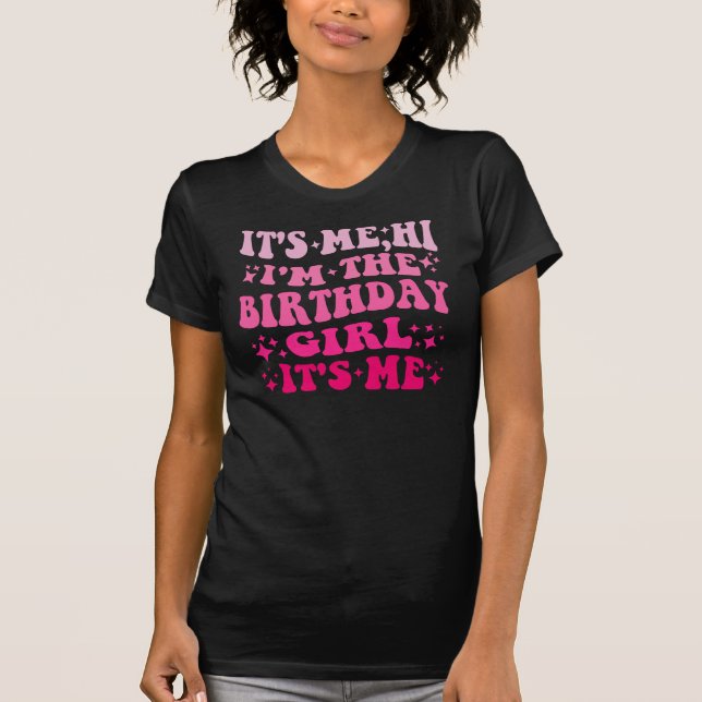 FUNNY IT'S ME HI I'M THE BIRTHDAY GIRL IT'S ME  T-Shirt (Vorderseite)