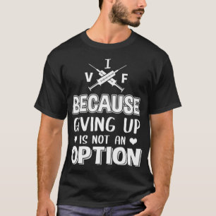 Funny IVF Transfer Day Geschenk Cooles Aufgeben is T-Shirt