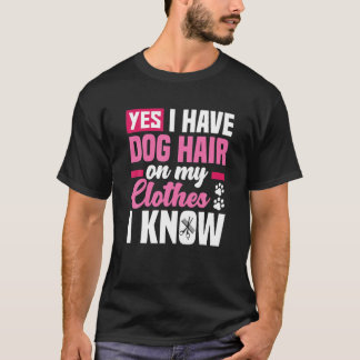 Funny ja, ich habe Hundehaar auf meinen Kleidern F T-Shirt