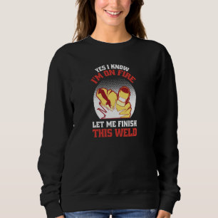 Funny ja, ich weiß, ich bin im Feuer Lass mir zu b Sweatshirt