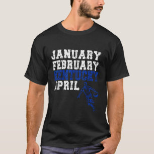 Funny January Kentucky April Madness T-Shirt
