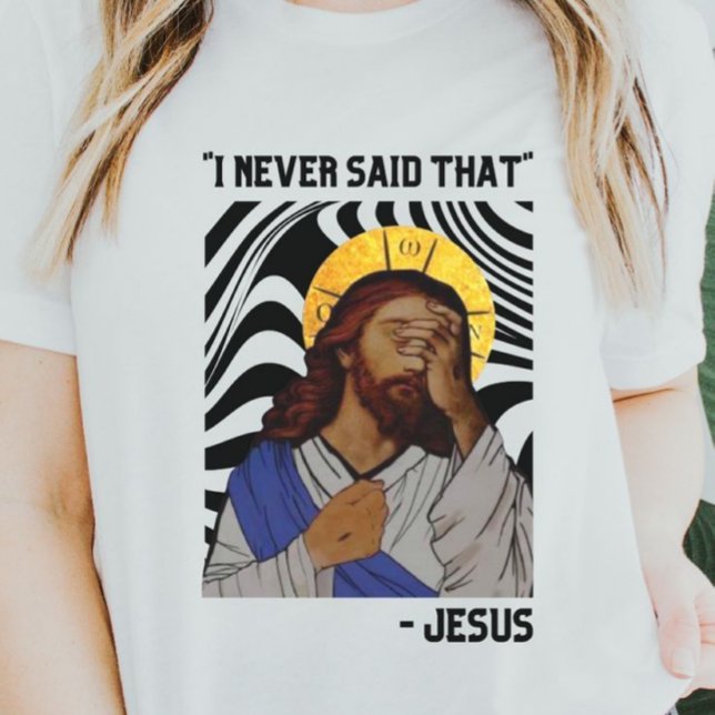 Funny Jesus | Das habe ich nie gesagt T-Shirt (Von Creator hochgeladen)
