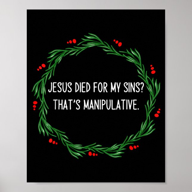 Funny Jesus Died For My Sins That's Manipulative C Poster (Vorne)
