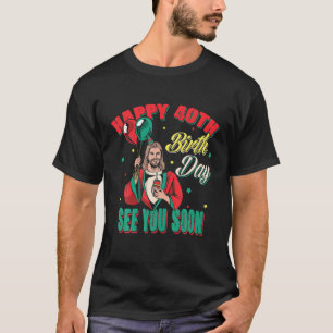 Funny Jesus Grüße glücklich 40th Bday T-Shirt