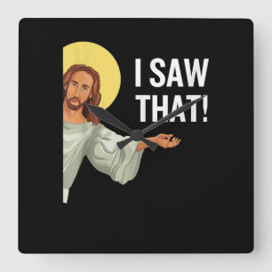 Funny Jesus Meme sah ich, dass Christlicher Zitat  Quadratische Wanduhr