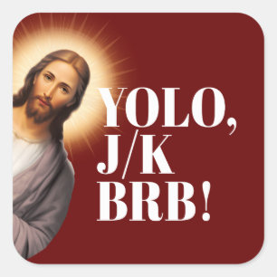 Funny Jesus Meme YOLO JK BRB Quadratischer Aufkleber