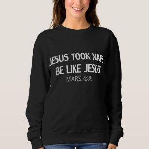 Funny Jesus nahm Nickerchen wie Jesus Mark 438 sei Sweatshirt