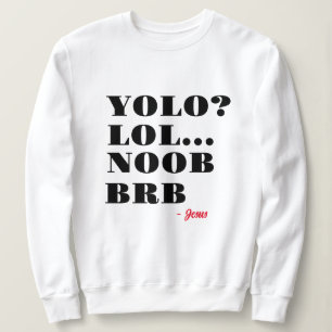 Funny Jesus Yolo Noob LOL BRB Religiöser Spaß Sweatshirt