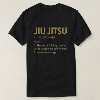 Funny Jiu Jitsu Definition BJJ MIXED MARTIAL ARTS T-Shirt