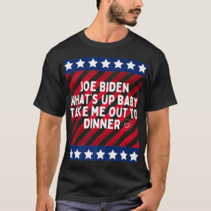 Funny Joe Biden Whatu2019s up baby bringt mich rau T-Shirt