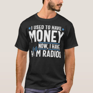 Funny Joke Ham Radio Operator Money Amateur Gift T-Shirt