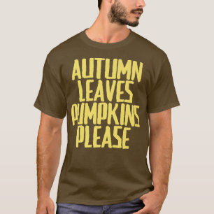 Funny Joke Sarcastic Herbst Leaves Pumpkins Bitte T-Shirt