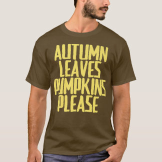 Funny Joke Sarcastic Herbst Leaves Pumpkins Bitte T-Shirt