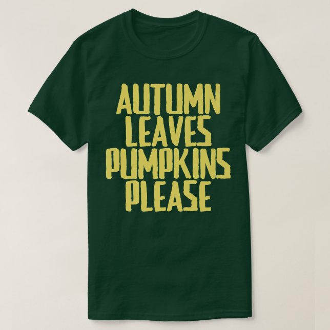 Funny Joke Sarcastic Herbst Leaves Pumpkins Bitte T-Shirt (Design vorne)