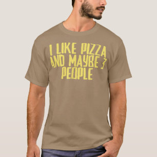 Funny Joke Sarcastic Ich mag Pizza und vielleicht T-Shirt