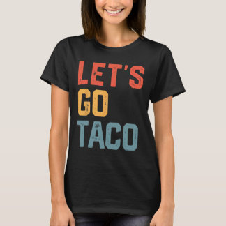 Funny Joke Sprichwort Go Taco T-Shirt