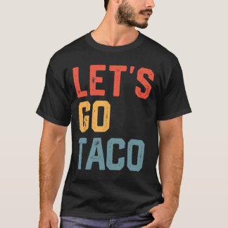 Funny Joke Sprichwort Go Taco T-Shirt